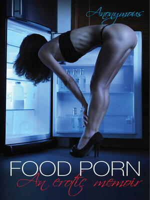cover image of Food Porn: an erotic memoir